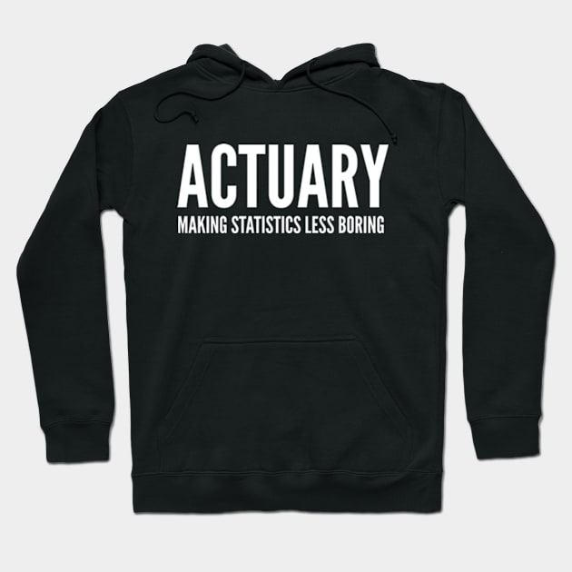 Actuary Making Statistics Less Boring - Funny Quotes Hoodie by Celestial Mystery